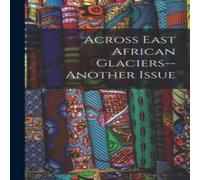 Anonymous Across East African Glaciers - Another Issue Paperback Book Anonymous Multicolor