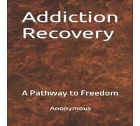Anonymous Addiction Recovery: A Pathway to Freedom Paperback Book Anonymous Multicolor