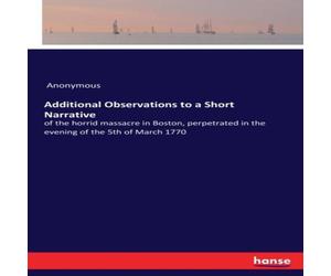 Anonymous Additional Observations to a Short Narrative:of the horrid Anonymous Multicolor