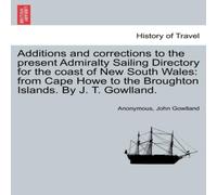 Anonymous Additions & corrections to the present Admiralty Sailing Anonymous Multicolor