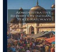 Anonymous Administrative Report On Indian State Railways Paperback Book in White Anonymous White