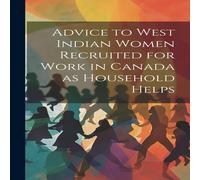 Anonymous Advice to West Indian Women Recruited for Work in Canada as Anonymous Multicolor