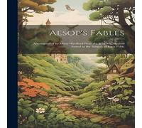 Anonymous Aesop's Fables: Accompanied by Many Hundred Proverbs Moral Maxims Anonymous Multicolor