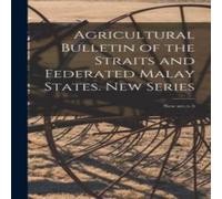 Anonymous Agricultural Bulletin of the Straits & Federated Malay States Anonymous Multicolor