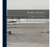 Anonymous Aircraft; v. 4 (Mar 1913 - Feb 1914) Hardcover Book Anonymous Multicolor