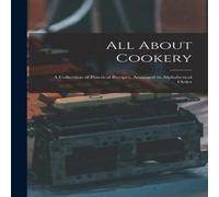 Anonymous All About Cookery : a Collection of Practical Recipes, Arranged in Anonymous Multicolor