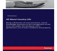 Anonymous All About Country Life:Being a dictionary of rural avocations, and Anonymous Multicolor