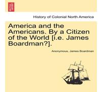 Anonymous America & the Americans. By a Citizen of the World [i.e. James Anonymous Multicolor