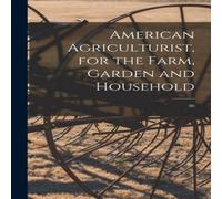 Anonymous American Agriculturist, for the Farm, Garden & Household; 36 Anonymous Multicolor