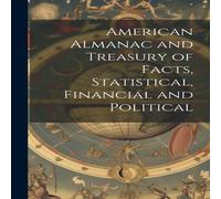 Anonymous American Almanac & Treasury of Facts, Statistical, Financial and Anonymous Multicolor