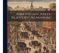 Anonymous American Anti-Slavery Almanac Paperback Book Anonymous Multicolor