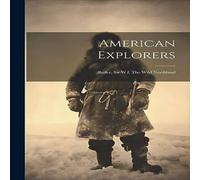 Anonymous American Explorers: Butler, Sir W.f. The Wild Northland Paperback Book Anonymous Multicolor