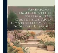 Anonymous American Homoeopathic Journal Of Obstetrics & Gynecology. V. 1 in White Anonymous White