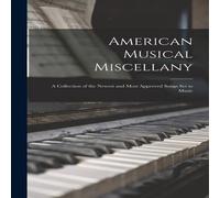 Anonymous American Musical Miscellany : a Collection of the Newest & Most in White Anonymous White