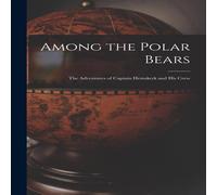 Anonymous Among the Polar Bears [microform] : the Adventures of Captain Anonymous Multicolor