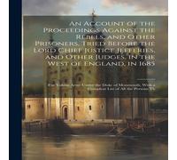 Anonymous An Account of the Proceedings Against the Rebels, & Other Anonymous Multicolor