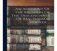Anonymous An Account Of The Reunion Of The Descendants Of Rev. Thomas Hooker Anonymous Multicolor