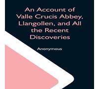 Anonymous An Account Of Valle Crucis Abbey, Llangollen, & All The Recent Anonymous Multicolor