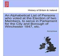 Anonymous An Alphabetical List of Persons who voted at the Election of two Anonymous Multicolor