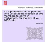 Anonymous An alphabetical list of persons who voted at the election of two Anonymous Multicolor