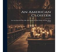 Anonymous An American Cloister: An Account Of The Life & Work Of The Order Anonymous Multicolor