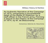 Anonymous An Authentic Narrative of the Campaign of 1815, comprising a Anonymous Multicolor
