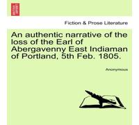 Anonymous An authentic narrative of the loss of the Earl of Abergavenny East Anonymous Multicolor