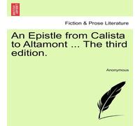 Anonymous An Epistle from Calista to Altamont ... The third edition Anonymous Multicolor