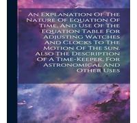 Anonymous An Explanation Of The Nature Of Equation Of Time, & Use Of The Anonymous Multicolor