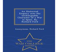 Anonymous An Historical Enquiry into the unchangeable Character of a War in Anonymous Multicolor