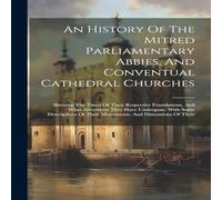 Anonymous An History Of The Mitred Parliamentary Abbies, & Conventual Anonymous Multicolor