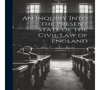 Anonymous An Inquiry Into the Present State of the Civil Law of England Anonymous Multicolor