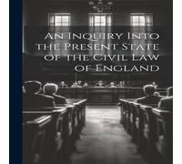 Anonymous An Inquiry Into the Present State of the Civil Law of England in White Anonymous White