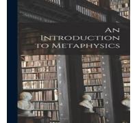 Anonymous An Introduction to Metaphysics Hardcover Book Anonymous Multicolor