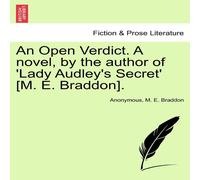 Anonymous An Open Verdict. A novel, by the author of 'Lady Audley's Secret' Anonymous Multicolor