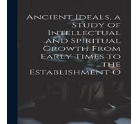 Anonymous Ancient Ideals, a Study of Intellectual & Spiritual Growth From Anonymous Multicolor