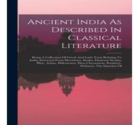 Anonymous Ancient India As Described In Classical Literature: Being A Anonymous Multicolor