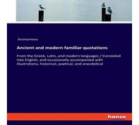 Anonymous Ancient & modern familiar quotations:From the Greek, Latin, and Anonymous Multicolor