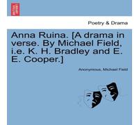 Anonymous Anna Ruina. [A drama in verse. By Michael Field, i.e. K. H Anonymous Multicolor
