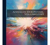 Anonymous Annalen Der Physik, Volumes 1-69 Paperback Book Anonymous Multicolor