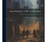 Anonymous Annals Of Crime: & New Newgate Calendar, Issues 1-53 Hardcover Book Anonymous Multicolor