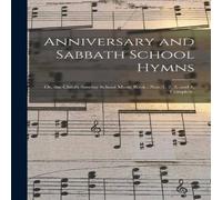 Anonymous Anniversary & Sabbath School Hymns : or, the Child's Sunday Anonymous Multicolor