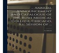 Anonymous ... Annual Announcement & Catalogue of the Rush Medical College Anonymous Multicolor