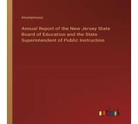 Anonymous Annual Report of the New Jersey State Board of Education & the Anonymous Multicolor