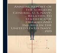 Anonymous Annual Report Of The Surgeon General, U. S. Navy, ... Relative To in White Anonymous White