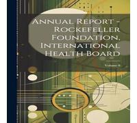 Anonymous Annual Report - Rockefeller Foundation, International Health Anonymous Multicolor