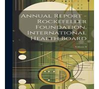 Anonymous Annual Report - Rockefeller Foundation, International Health in White Anonymous White