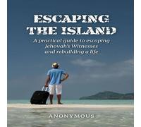 Anonymous Anonymous Escaping the Island: A practical guide to escaping Jehovah's Anonymous Anonymous Multicolor