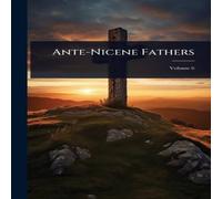 Anonymous Ante-Nicene Fathers Paperback Book Anonymous Multicolor