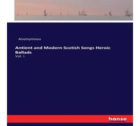 Anonymous Antient & Modern Scotish Songs Heroic Ballads :Vol. I. Paperback Anonymous Multicolor